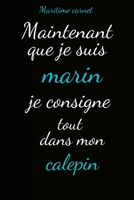 Maritime carnet: Maintenant que je suis marin je consigne tout dans mon calepin B084B1BKXJ Book Cover
