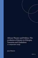 African Theatre and Politics. The evolution of theatre in Ethiopia, Tanzania and Zimbabwe. A comparative study. 9042000422 Book Cover