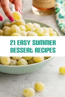 21 Easy Summer Dessert Recipes: Best Summer Party Desserts B08FB9QJHK Book Cover
