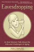 Eavesdropping: As Real Women Talk About the Gifts and Challenges of Aging 1568251378 Book Cover