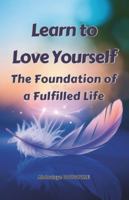 Learn to love yourself: A Foundation for Living a Fulfilled Life B0G4QXQ1K4 Book Cover