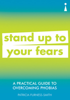 A Practical Guide to Overcoming Phobias: Stand Up to Your Fears 1785784676 Book Cover