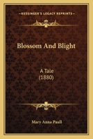 Blossom And Blight: A Tale 1120165016 Book Cover
