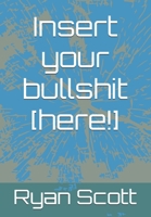 Insert your bullshit [here!] B0DWLH8XRH Book Cover