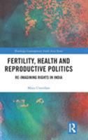 Fertility, Health and Reproductive Politics: Re-imagining Rights in India (Routledge Contemporary South Asia Series) 1138610968 Book Cover