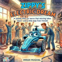 Zippy's Electric Dream: A little car with big heart learns to race with the help of friends 1914272544 Book Cover
