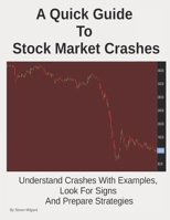 A Quick Guide To Stock Market Crashes: Understand Crashes With Examples, Look For Signs And Prepare Strategies B08GVD7BD7 Book Cover