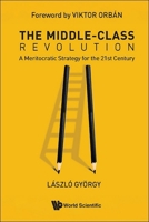 The Middle-Class Revolution: A Meritocratic Strategy for the 21st Century 9819815517 Book Cover