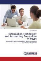 Information Technology and Accounting Curriculum in Egypt: Required IT Skills, Integrated IT Skills, Accounting Education, IT Alignment 3659556297 Book Cover