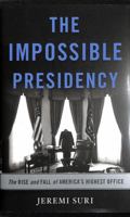 The Impossible Presidency: The Rise and Fall of America's Highest Office 0465051731 Book Cover