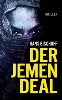 Der Jemen Deal: Ein Mord, ein Waffendeal, ein Terroranschlag: Der Politthriller vor dem Hintergrund des Jemenkrieges (German Edition) 3347867920 Book Cover