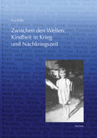 Zwischen Den Welten: Kindheit in Krieg Und Nachkriegszeit 3954904616 Book Cover