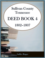 Sullivan County, Tennessee Deed Book 4, 1802-1807 0788488449 Book Cover