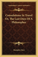 Consolations in Travel Or, the Last Days of a Philosopher 1163098345 Book Cover
