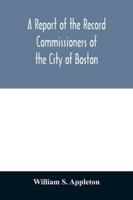 A Report of the Record Commissioners of the City of Boston; Containing Dorchester Births, Marriages, and Deaths to the End of 1825 9354029647 Book Cover