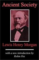 Ancient Society for Researches in the Lines of Human Progress from Savagery through Barbarism to Civilization 1523709898 Book Cover