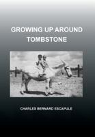 Growing Up Around Tombstone 1479792349 Book Cover