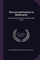 The law and practice in bankruptcy: as founded on the recent statute ... 1240182600 Book Cover