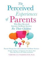 The Perceived Experiences of Parents Who Have Received Intensive In-Home Services for Their Children 1628717386 Book Cover