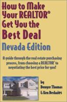 How to Make Your Realtor Get You the Best Deal, Nevada Edition: A Guide Through the Real Estate Purchasing Process, from Choosing a Realtor to Negotiating ... Your Realtor Get You the Best Deal Series 1891689223 Book Cover