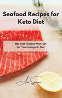 Seafood Recipes for Keto Diet: The Best Recipes With Fish for Your Ketogenic Diet 1801859612 Book Cover