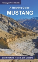 A Trekking Guide to Mustang: Upper and Lower Mustang B0DS197XVF Book Cover