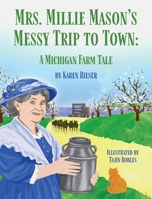 Mrs. Millie Mason's Messy Trip to Town : A Michigan Farm Tale 1971891037 Book Cover