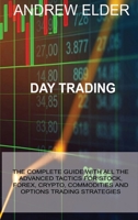 Day Trading: The Complete Guide with All the Advanced Tactics for Stock, Forex, Crypto, Commodities and Options Trading Strategies 1914516222 Book Cover