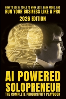 AI-Powered Solopreneur: The Practical Guide to Using Artificial Intelligence to Build, Run, and Scale a One-Person Business (AI Productivity) B0HD3H1ZPW Book Cover