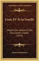 Louis XV Et Sa Famille: D'Apres Des Lettres Et Des Documents Inedits (1874) 1166771423 Book Cover