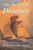 The Tyranny of Distance: How Distance Shaped Australia's History 0725100192 Book Cover