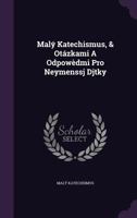 Maly Katechismus, & Otazkami a Odpowedmi Pro Neymenssj Djtky 1274544033 Book Cover