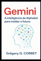 Gemini: A inteligência do Alphabet para moldar o futuro (Portuguese Edition) B0GBX87BRZ Book Cover