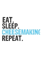 Eat Sleep Cheesemaking Repeat Best Gift for Cheesemaking Fans Notebook A beautiful: Lined Notebook / Journal Gift, Cheesemaking Cool quote, 120 Pages, ... Lovers, Customized Journal, Cheesemaking Diar 1679857088 Book Cover