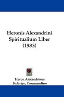 Heronis Alexandrini Spiritualium Liber (1583) 1166027813 Book Cover