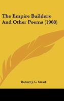 The Empire Builders, and Other Poems 1437038638 Book Cover