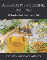 Alternative medicine, part two: 10 herbs that help burn fat B0CL28M212 Book Cover
