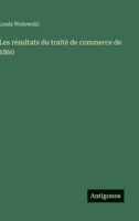 Les résultats du traité de commerce de 1860 (French Edition) 3563072485 Book Cover