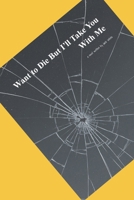 Want to Die But I’ll Take You With Me B0G2FMSPH6 Book Cover