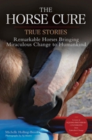 The Horse Cure: True Stories: Remarkable Horses Bringing Miraculous Change to Humankind 1570769362 Book Cover