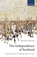 The Independence of Scotland: Self-Government and the Shifting Politics of Union 0199545952 Book Cover