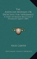 The American Marquis Or Detective For Vengeance: A Story Of Masked Bride And A Husband's Quest (1889) 333739700X Book Cover
