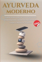 AYURVEDA MODERNO: Guida Pratica per la Vita Occidentale: Alimentazione, Lavoro ed Equilibrio tra Corpo e Mente in 21 giorni | Radici Antiche per un Benessere Giornaliero (Italian Edition) B0GKPKFTR9 Book Cover