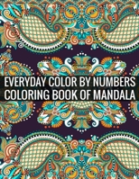 Everyday Color By Numbers Coloring Book of Mandala: Adult Coloring Book 100 Mandala Images Stress Management Coloring Book For Relaxation, Meditation, Happiness and Relief & Art Color Therapy 1696913764 Book Cover