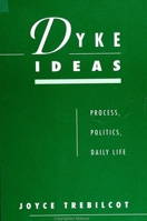 Dyke Ideas: Process, Politics, Daily Life (S U N Y Series in Feminist Philosphy) 0791418944 Book Cover
