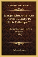 Saint Josaphat, Archevêque De Polock, Et L'église Grecque Unie En Pologne 1146093438 Book Cover