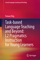 Task-based Language Teaching and Beyond: L2 Pragmatics Instruction for Young Learners (Second Language Learning and Teaching) 3031865650 Book Cover