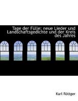 Tage Der Fulle: Neue Lieder Und Landschaftsgedichte Und Der Kreis Des Jahres 1116844095 Book Cover