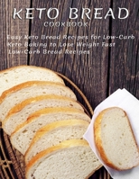 Keto Bread Cookbook: Easy Keto Bread Recipes For Low-Carb Keto Baking To Lose Weight Fast Low-Carb Bread Recipes B093MQLNN4 Book Cover