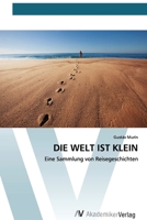 DIE WELT IST KLEIN: Eine Sammlung von Reisegeschichten (German Edition) 6200667853 Book Cover